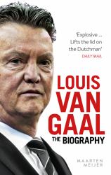 Louis Van Gaal : The Biography