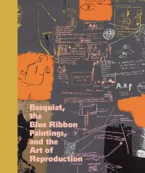 Basquiat, the Blue Ribbon Paintings, and the Art of Reproduction