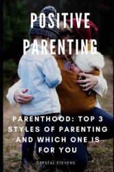 Positive Parenting : Parenthood: Top 3 Styles of Parenting and Which One Is for You