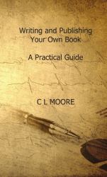 Writing and Publishing Your Own Book. a Practicle Guide