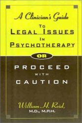 A Clinician's Guide to Legal Issues in Psychotherapy : Or Proceed with Caution