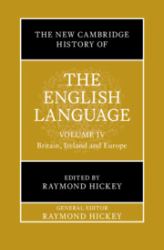 The New Cambridge History of the English Language: Volume 4 : Britain, Ireland and Europe