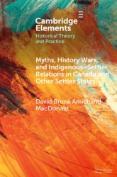 Myths, History Wars, and Indigenous-Settler Reconciliation in Canada and Other Settler States