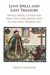 Love Spells and Lost Treasure : Service Magic in England from the Later Middle Ages to the Early Modern Era