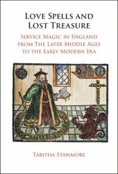 Love Spells and Lost Treasure : Service Magic in England from the Later Middle Ages to the Early Modern Era