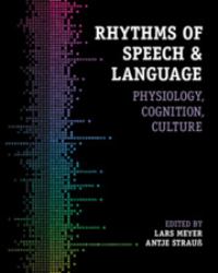 Rhythms of Speech and Language : Physiology, Cognition, Culture