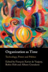 Organization As Time : Technology, Power and Politics