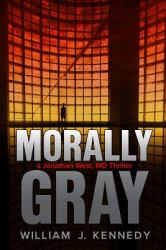 Morally Gray : A Jonathan West, MD Thriller