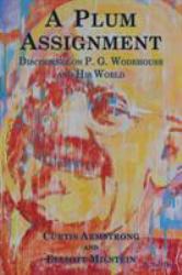 A Plum Assignment : Discourses on P. G. Wodehouse and His World