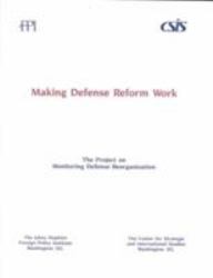 Making Defense Reform Work : A Report of the Joint Project on Monitoring Defense Reorganization