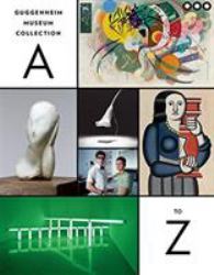 Guggenheim Museum Collection: a to Z : Fourth Edition