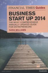 The Financial Times Guide to Business Start Up 2014 : The Most Comprehensive Annually Updated Guide for Entrepreneurs