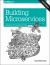 Building Microservices : Designing Fine-Grained Systems