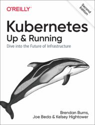 Kubernetes: up and Running : Dive into the Future of Infrastructure