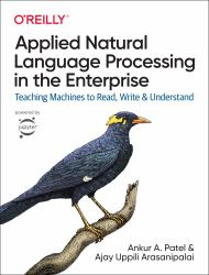 Applied Natural Language Processing in the Enterprise : Teaching Machines to Read, Write, and Understand