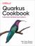Quarkus Cookbook : Kubernetes-Optimized Java Solutions Quarkus Cookbook : Kubernetes-Optimized Java Solutions
