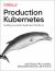 Production Kubernetes : Building Successful Application Platforms