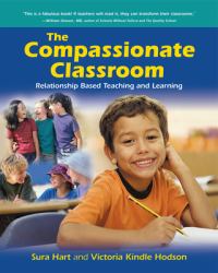 The Compassionate Classroom : Relationship Based Teaching and Learning