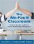 The No-Fault Classroom : Tools to Resolve Conflict and Foster Relationship Intelligence