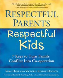 Respectful Parents, Respectful Kids : 7 Keys to Turn Family Conflict into Cooperation