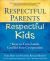 Respectful Parents, Respectful Kids : 7 Keys to Turn Family Conflict into Cooperation
