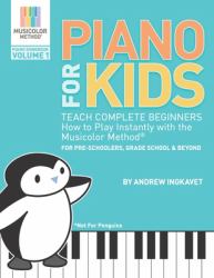 Piano for Kids: Teach Complete Beginners How to Play Instantly with the Musicolor Method - for Preschoolers, Grade Schoolers and Beyond!