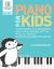 Piano for Kids: Teach Complete Beginners How to Play Instantly with the Musicolor Method - for Preschoolers, Grade Schoolers and Beyond!
