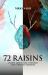 72 Raisins : A Novel about Fame, Delusion,and Indecent Exposure