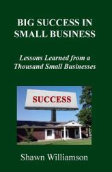 Big Success in Small Business : Lessons Learned from a Thousand Small Businesses
