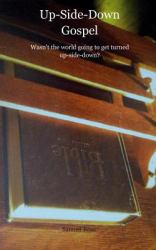 Up-Side-Down Gospel : Wasn't the World Going to Get Turned Upside-Down?