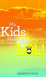 My Kids Make Me LOL!