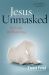 Jesus Unmasked : The Truth Will Shock You
