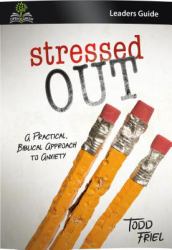 Stressed Out (Leader Guide) : A Practical, Biblical Approach to Anxiety