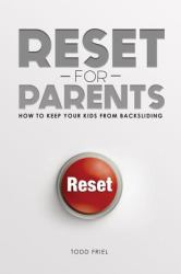 Reset for Parents : How to Keep Your Kids from Backsliding