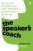 The Speaker's Coach : 60 Secrets to Make Your Talk, Speech or Presentation Amazing