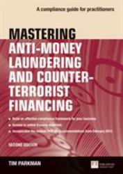 Mastering Anti-Money Laundering and Counter-Terrorist Financing : A Complaince Guide for Practitioners