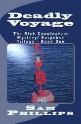 Deadly Voyage : The Rick Cunningham Mystery/Suspense Trilogy - Book One