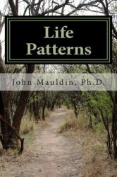 Life Patterns : Creating Healthy Patterns to Improve Your Life