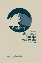 Finding Love and Justice on the Way to the Cross : Meditations and Journal for the Season of Lent
