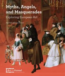 Myths, Angels, and Masquerades : Exploring European Art