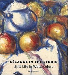 Cézanne in the Studio : Still Life in Watercolors