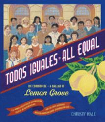 Todos Iguales/All Equal : Un Corrido de Lemon Grove/a Ballad of Lemon Grove