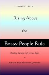 Rising above the Bossy People Rule : Rising above the Bossy People Rule, or How Not to Be the Bossiest Generation