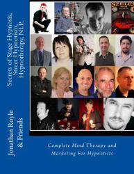 Secrets of Stage Hypnosis, Street Hypnotism, Hypnotherapy, NLP : Complete Mind Therapy and Marketing for Hypnotists
