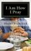 I Am How I Pray : The Little Book for Praying Like Jesus