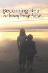 Becoming Real : Our Journey Through Autism