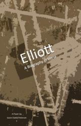 Elliott : A Biography in Verse