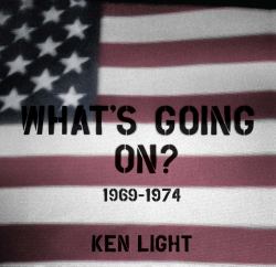 What's Going On? : 1969 - 1974 Photographs by Ken Light