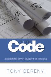 The Code : A Leadership Driven Blueprint for Success