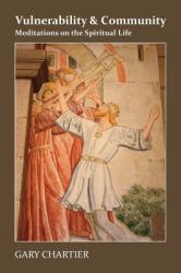 Vulnerability and Community : Meditations on the Spiritual Life